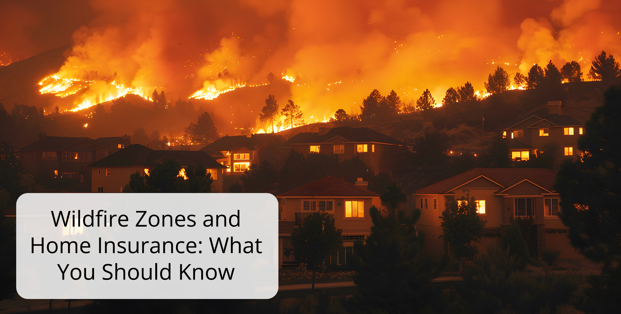 Wildfire Zones and Home Insurance: What You Should Know
