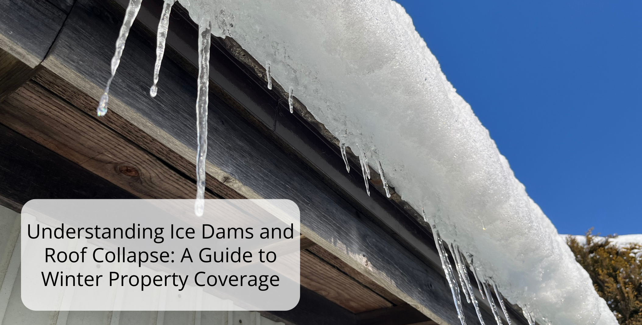 Understanding Ice Dams and Roof Collapse: A Guide to Winter Property Coverage